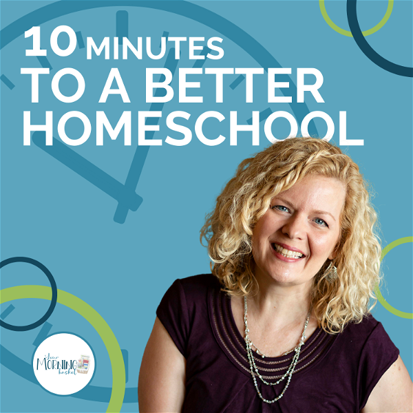 Artwork for 10 Minutes to a Better Homeschool