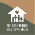 The Homeschool Solutions Show