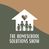 The Homeschool Solutions Show