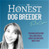 The Honest Dog Breeder Podcast