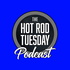 The Hot Rod Tuesday Podcast
