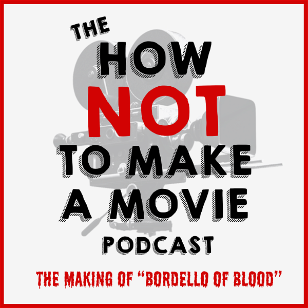 Artwork for The How NOT To Make A Movie Podcast