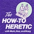 The How-To Heretic