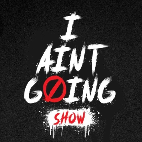 Artwork for The I Ain't Going Show