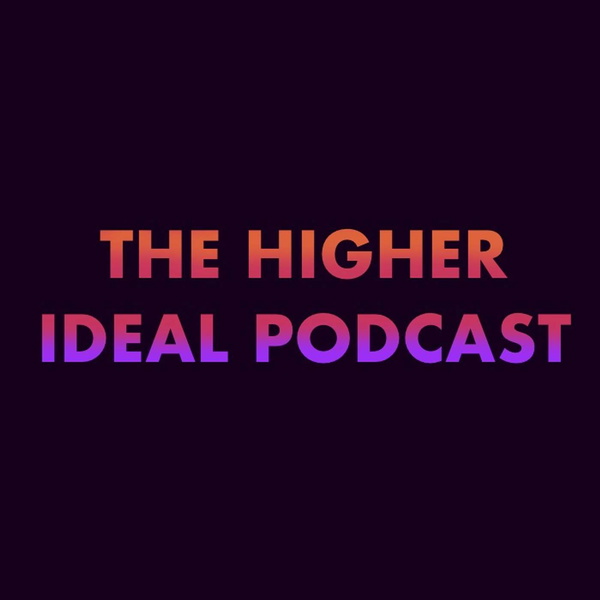Artwork for The Higher Ideal Podcast
