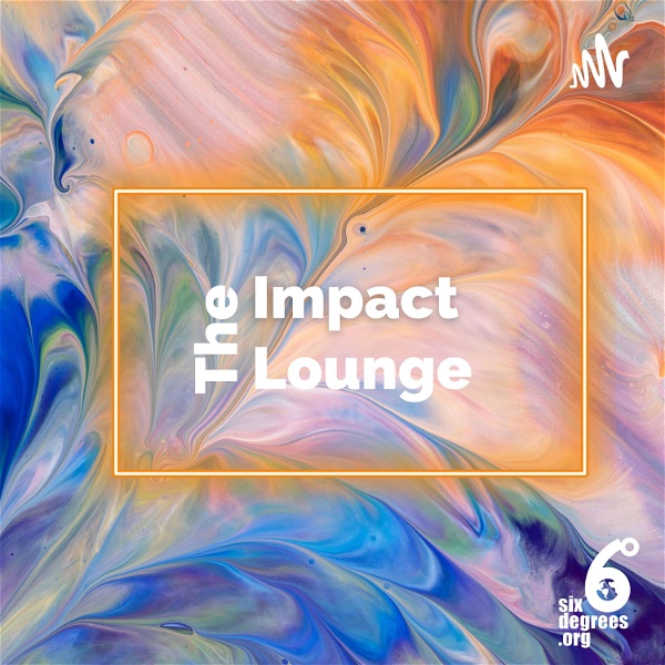 Artwork for The Impact Lounge by SixDegrees.Org