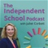 The Independent School Podcast with Juliet Corbett