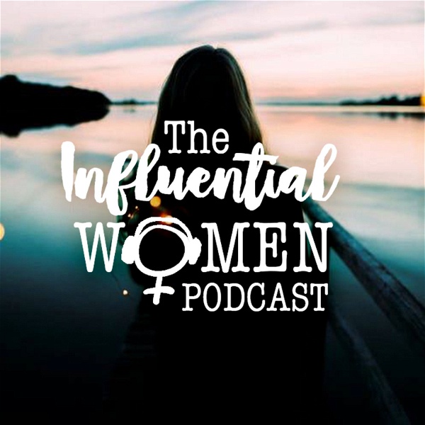 Artwork for The Influential Women Podcast