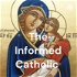 The Informed Catholic