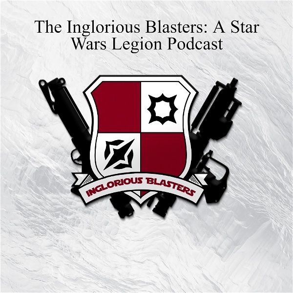 Artwork for The Inglorious Blasters: A Star Wars Legion Podcast