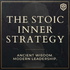 The Stoic Inner Strategy – A Leadership & Strategy Podcast