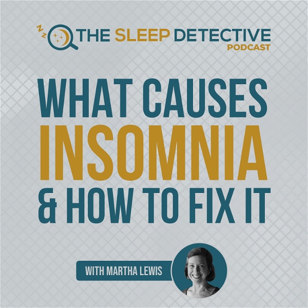 Artwork for The Sleep Detective podcast: what causes insomnia and how to fix it