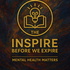Inspire Before We Expire (Mental Health Matters Edition)