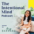 The Intentional Mind ™ Podcast - Career Clarity, Motivation, Energy and Intentional Living Tips for Purpose-Driven Professi