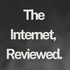 The Internet, Reviewed.