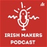 The Irish Makers Podcast
