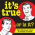 The It’s True - or Is it? Podcast