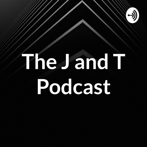 Artwork for The J and T Podcast