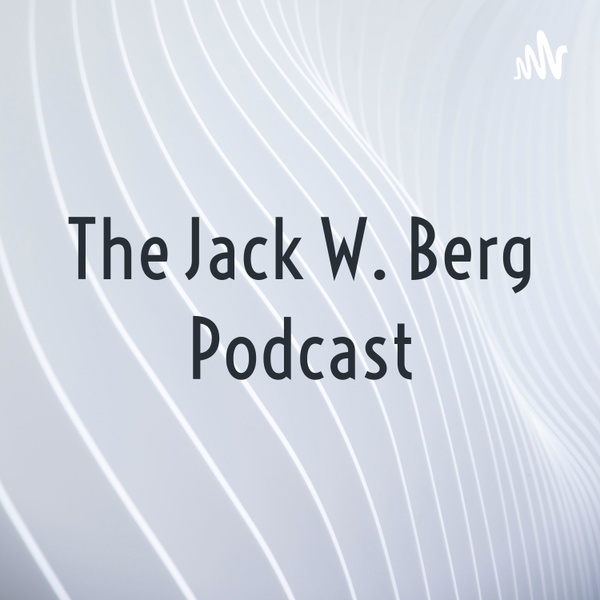 Artwork for The Jack W. Berg Podcast