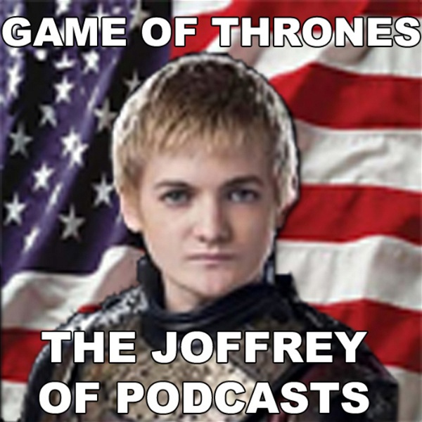 Artwork for The Joffrey of Podcasts: Game of Thrones & House of the Dragon