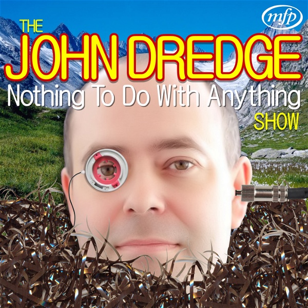 Artwork for The John Dredge Nothing To Do With Anything Show