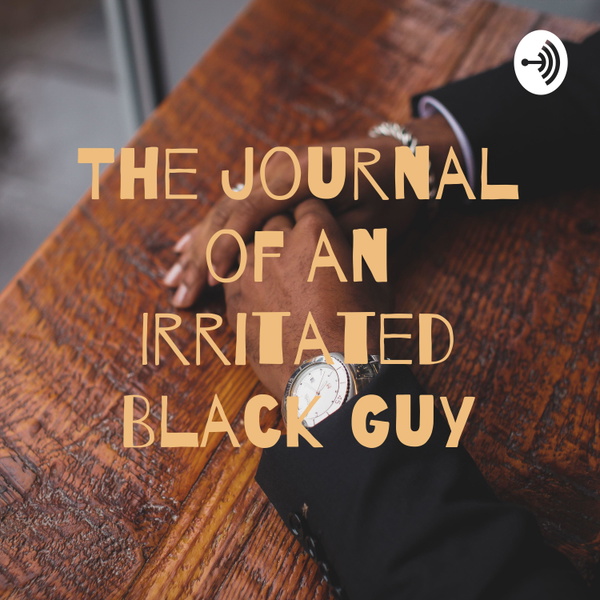Artwork for The Journal of an Irritated Black Guy