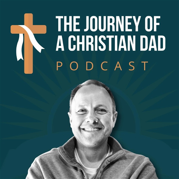 Artwork for The Journey of a Christian Dad Podcast