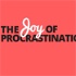 The Joy of Procrastination