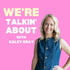 We're Talkin' About with Kaley Gray