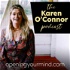The Karen O’Connor Podcast - OpeningYourMind.com