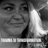 Trauma to Transformation