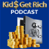 The Kids Get Rich Podcast