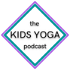 The Kids Yoga Podcast