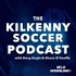 The Kilkenny Soccer Podcast