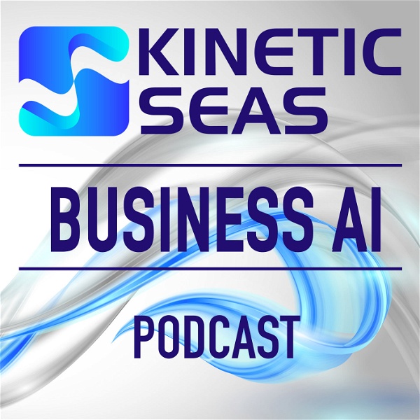 Artwork for The Kinetic Seas Business AI Podcast