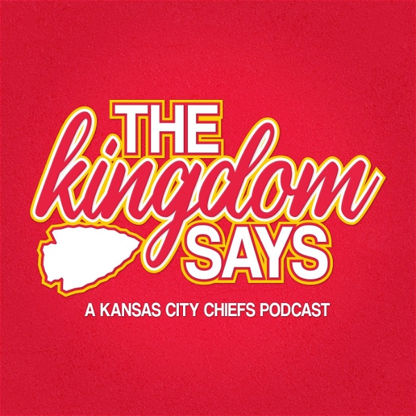 Artwork for The Kingdom Says: A Kansas City Chiefs Podcast