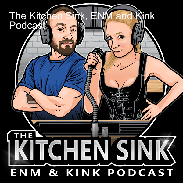 Artwork for The Kitchen Sink, ENM and Kink Podcast