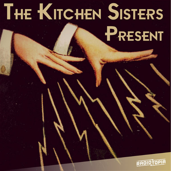 Artwork for The Kitchen Sisters Present
