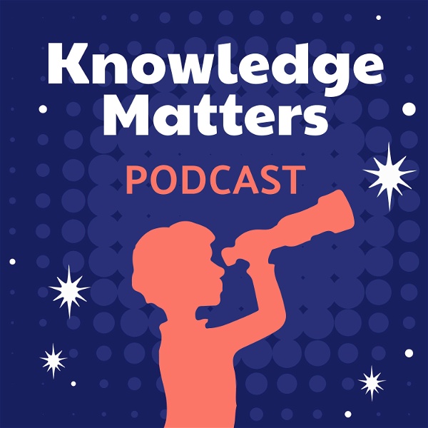 Artwork for The Knowledge Matters Podcast