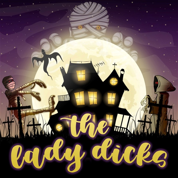 Artwork for The Lady Dicks: Haunted, True Crime + History