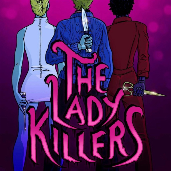 Artwork for The Lady Killers: A Feminine Rage Podcast