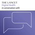 The Lancet Digital Health in conversation with