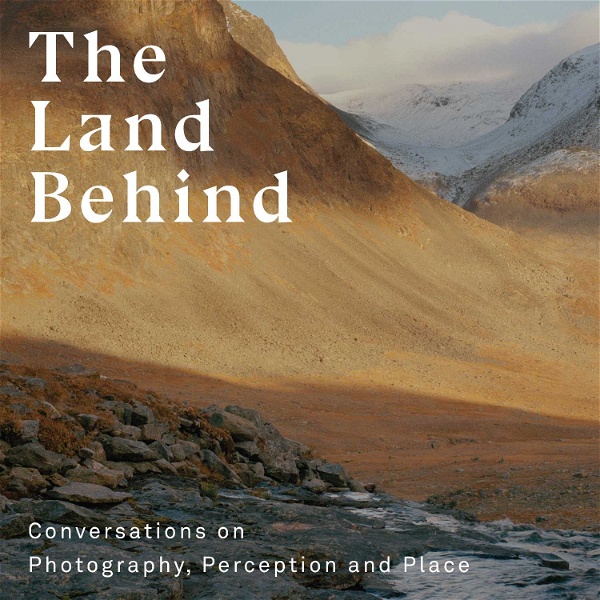 Artwork for The Land Behind: Conversations on Photography, Perception and Place