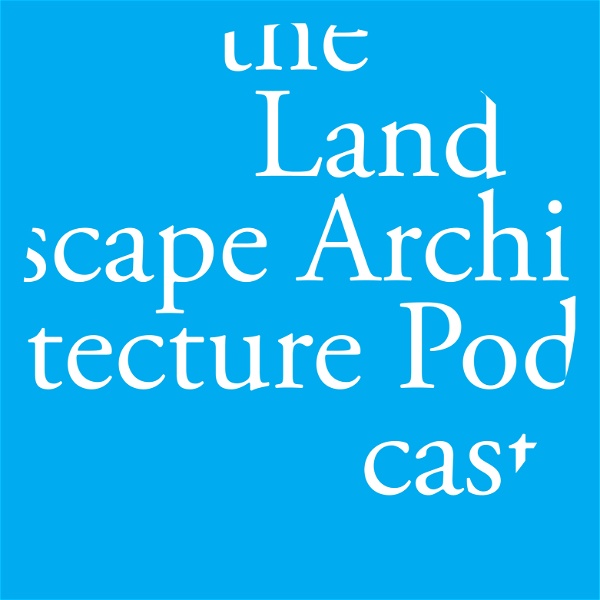 Artwork for The Landscape Architecture Podcast