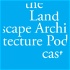 The Landscape Architecture Podcast