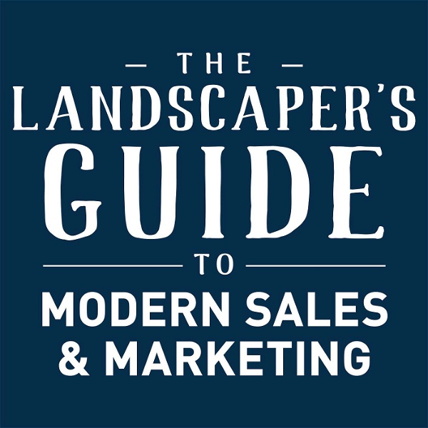 Artwork for The Landscaper's Guide to Modern Sales & Marketing
