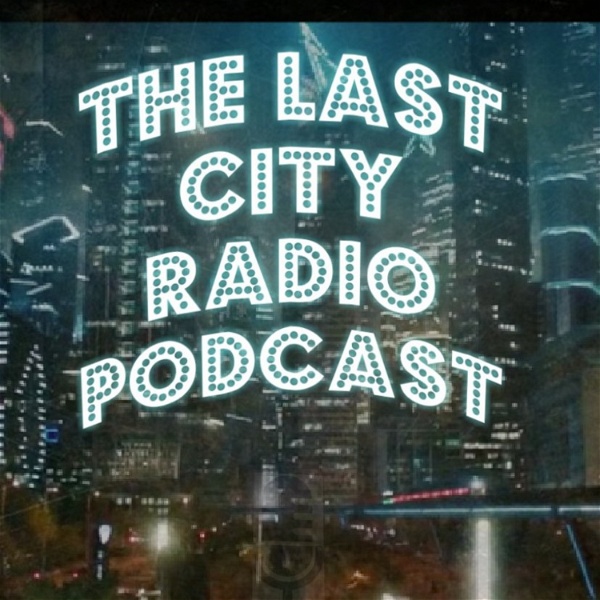 Artwork for The Last City Radio Podcast