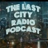 The Last City Radio Podcast