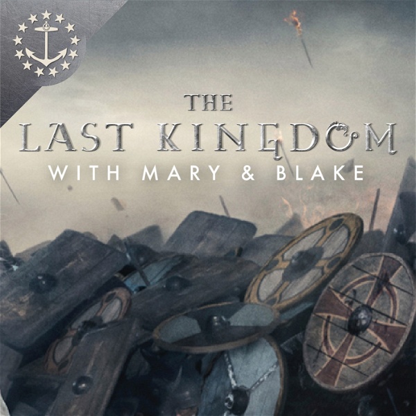 Artwork for The Last Kingdom With Mary & Blake: A Podcast For The Last Kingdom
