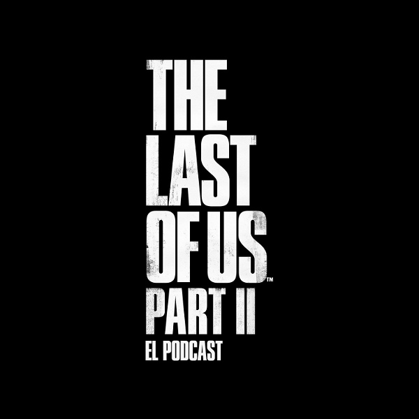 Artwork for The Last of Us Part II: El Podcast